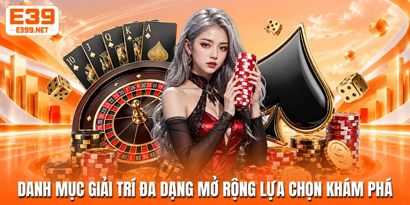 Danh mục giải trí đa dạng mở rộng lựa chọn khám phá