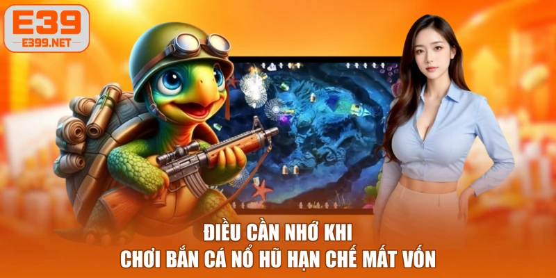 Điều cần nhớ khi chơi bắn cá nổ hũ hạn chế mất vốn