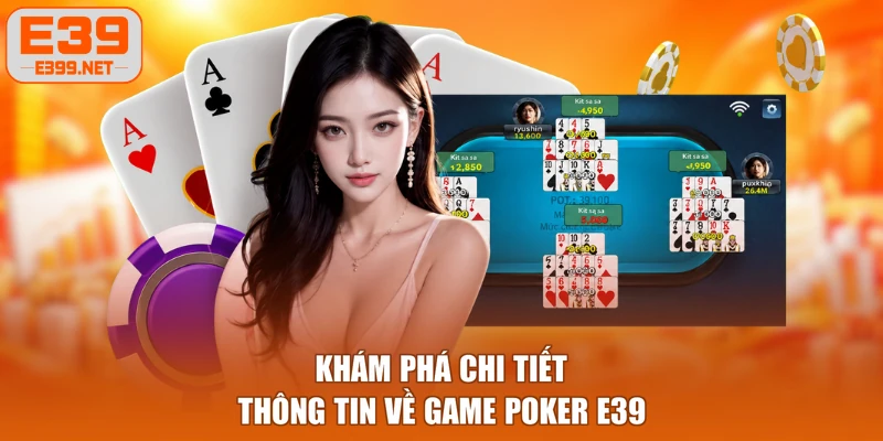 Khám phá chi tiết thông tin về game Poker E39
