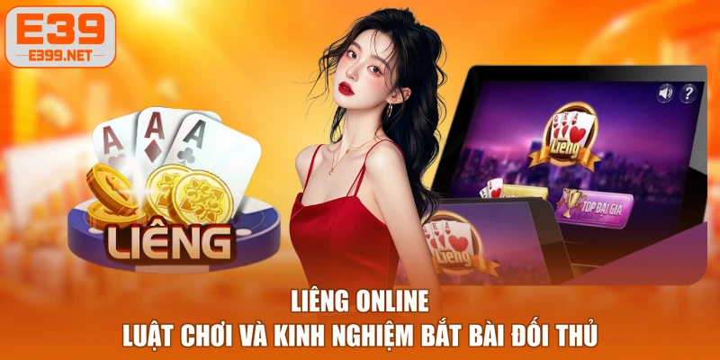 Liêng Online - Luật Chơi Và Kinh Nghiệm Bắt Bài Đối Thủ