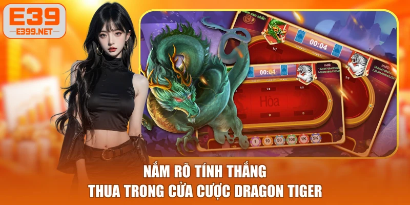 Nắm rõ tính thắng thua trong cửa cược Dragon Tiger
